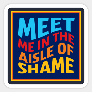 Aldi: Meet Me In The Aisle of Shame! Sticker
